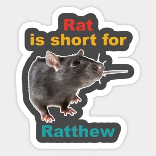 Rat Is Short For Ratthew Sticker